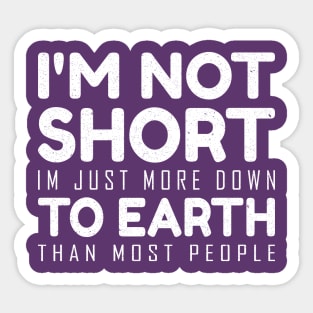 I'm not short im just more down to earth than most people Sticker